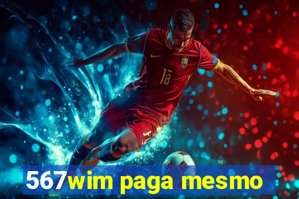 567wim paga mesmo